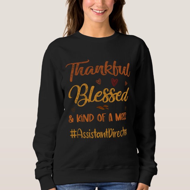 Assistant Director Thankful Blessed and Kind of a  Sweatshirt (Front)