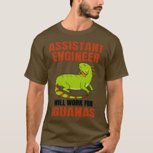 Assistant Engineer Will Work For Iguanas T-Shirt