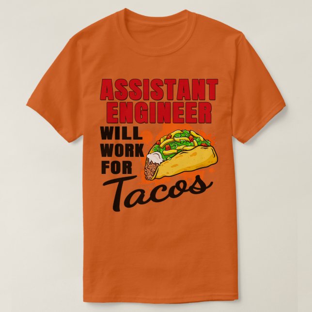 Assistant Engineer Will Work For Tacos T-Shirt (Design Front)