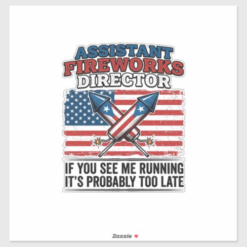 Assistant Fireworks Director Funny Patriotic Shirt Sticker
