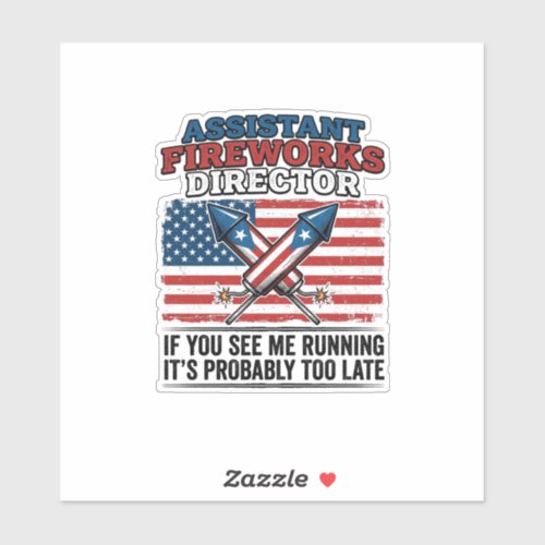 Assistant Fireworks Director Funny Patriotic Shirt Sticker