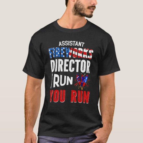 Assistant Fireworks Director I Ran You Run 4th Of  T_Shirt