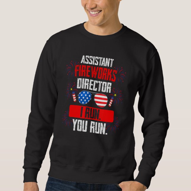 Assistant Fireworks Director I Run Assistant Firew Sweatshirt (Front)
