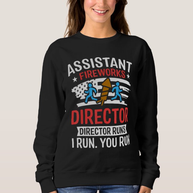 Assistant Fireworks Director I Run You Run Funny 4 Sweatshirt (Front)
