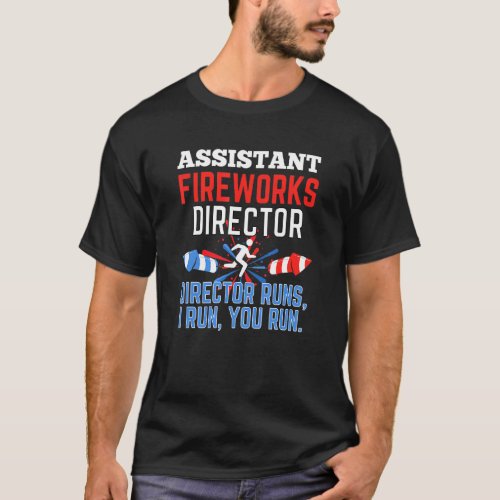 Assistant Fireworks Director If I Run 4th Of July  T_Shirt