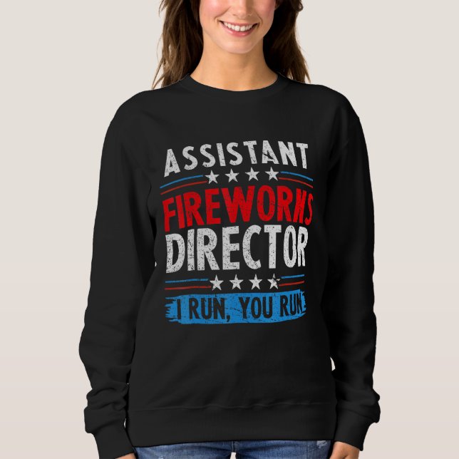 Assistant Fireworks Director If I Run You Run 4th  Sweatshirt (Front)