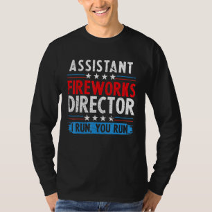 Assistant Fireworks Director If I Run You Run 4th  T-Shirt