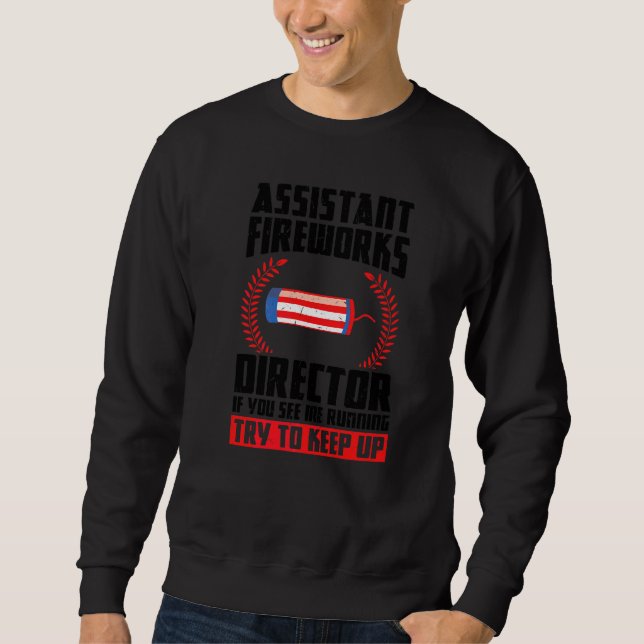 Assistant Fireworks Director If You See Firework U Sweatshirt (Front)