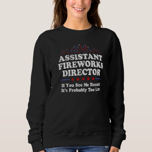 Assistant Fireworks Director If You See Me Running Sweatshirt