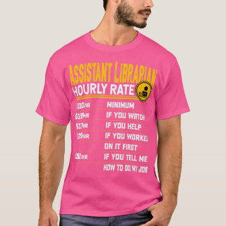 Assistant Librarian Hourly Rate Library Librarian  T-Shirt