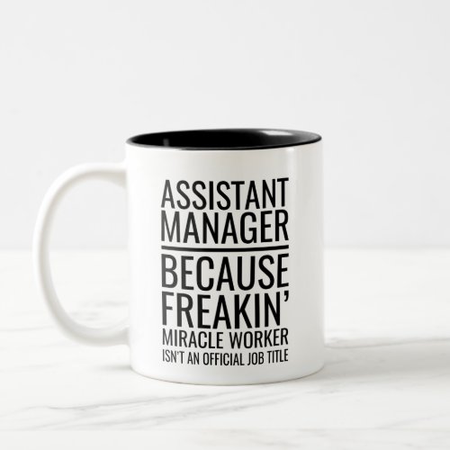 Assistant Manager Because Freakin Miracle Worker  Two_Tone Coffee Mug