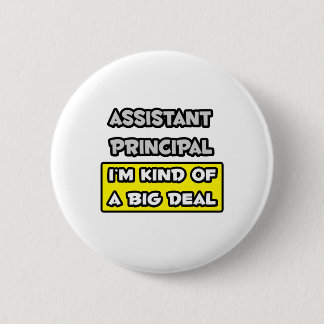 Assistant Principal .. I'm Kind of a Big Deal Button