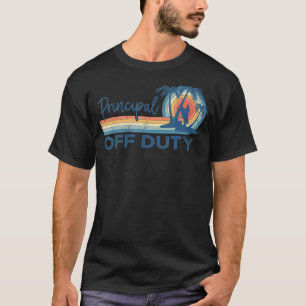 Assistant Principal Off Duty Happy Last Day Of Sch T-Shirt