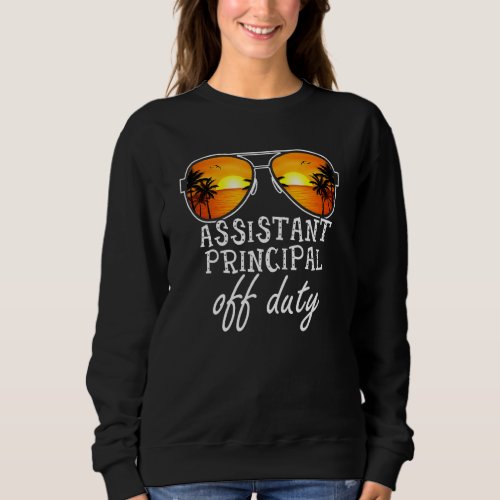 Assistant Principal Off Duty Sunglasses Last Day O Sweatshirt