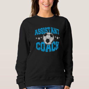 Assistant Soccer Coach Training Practice Soccer Te Sweatshirt
