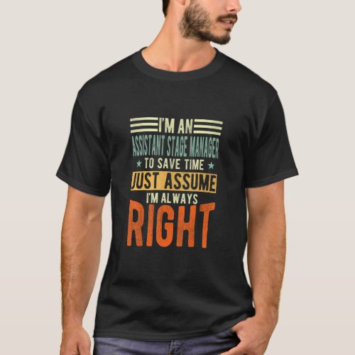 Assistant Stage Manager  Im always right   T_Shirt