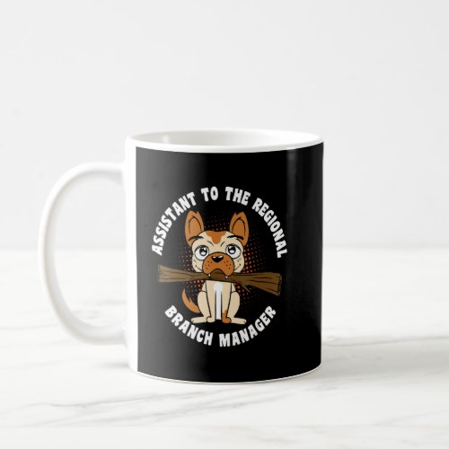 Assistant To The Regional Branch Manager Dog Owner Coffee Mug