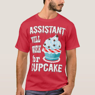 Assistant Will Work for Cupcake 1 T-Shirt