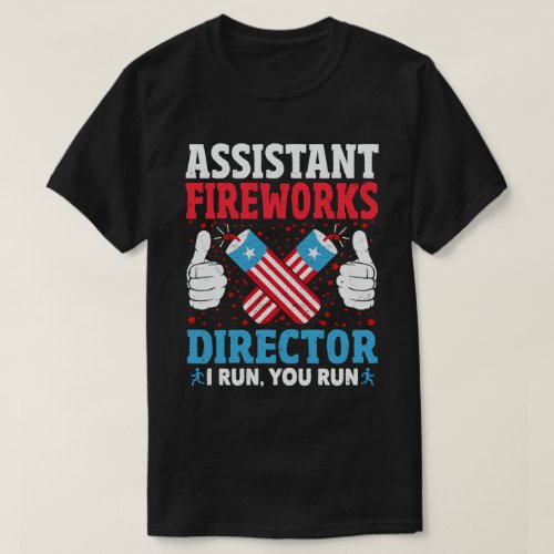 Assistante Fireworks Expert I Run You Run T_Shirt