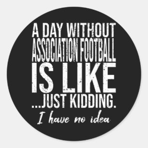 Association Football funny quote Classic Round Sticker