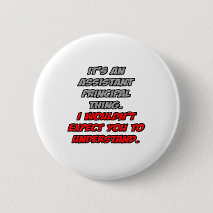 Asst Principal .. You Wouldn't Understand Pinback Button