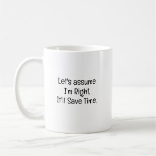 Assume Im Right Save Time Job Promotion Coffee Mug