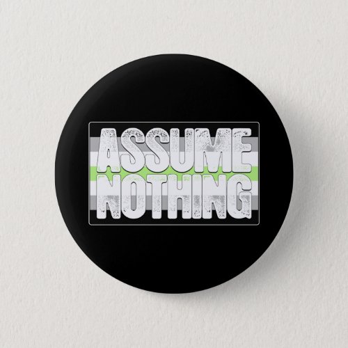 Assume Nothing Agender Pride Flag Button