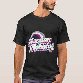 Assume Nothing Asexual Pride Flag Gift Funny ACE T-Shirt