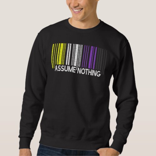 Assume Nothing Non Binary Pride Flag Genderfluid B Sweatshirt
