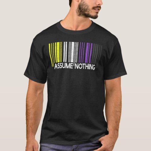 Assume Nothing Non Binary Pride Flag Genderfluid B T_Shirt