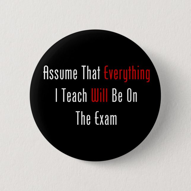 Assume That Everything Will Be On The Exam Pinback Button (Front)