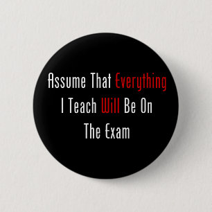 Assume That Everything Will Be On The Exam Pinback Button