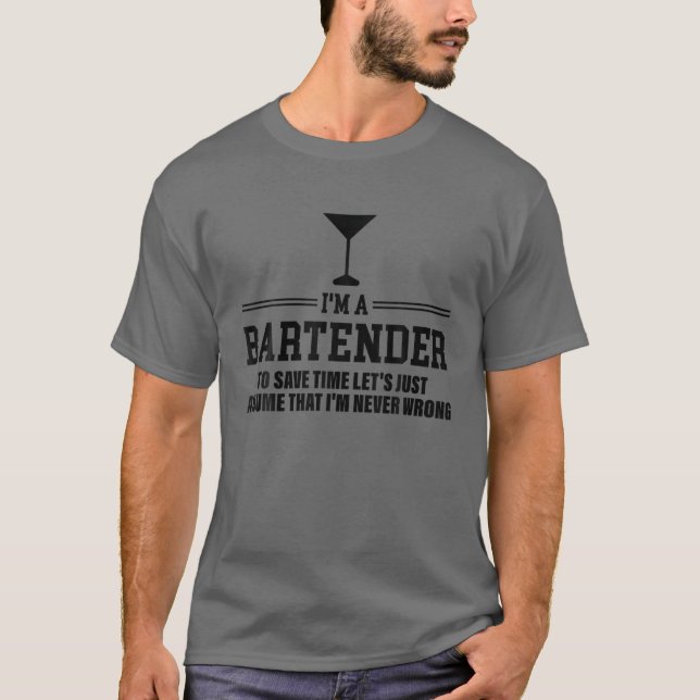 Assume That I'm Never Wrong - Sarcasm Bartender T-Shirt (Front)