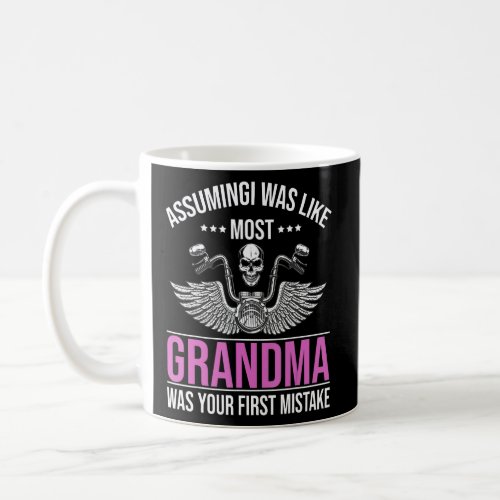 Assuming I Was Like Most Grandma Quote For Biker  Coffee Mug
