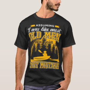 Assuming I Was Like Most Old Men Funny Kayaking T-Shirt