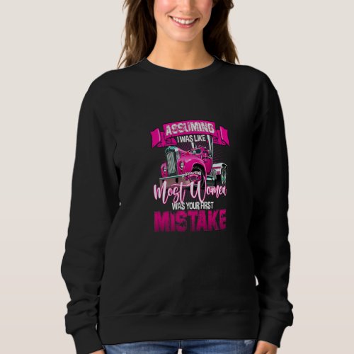 Assuming I Was Like Most Women Your First Mistake  Sweatshirt