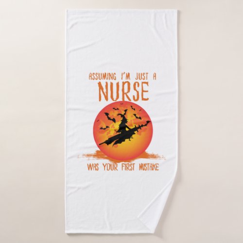 Assuming Im Just a Nurse Nurse  Bath Towel