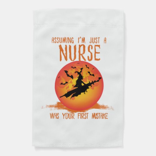 Assuming Im Just a Nurse Nurse  Garden Flag
