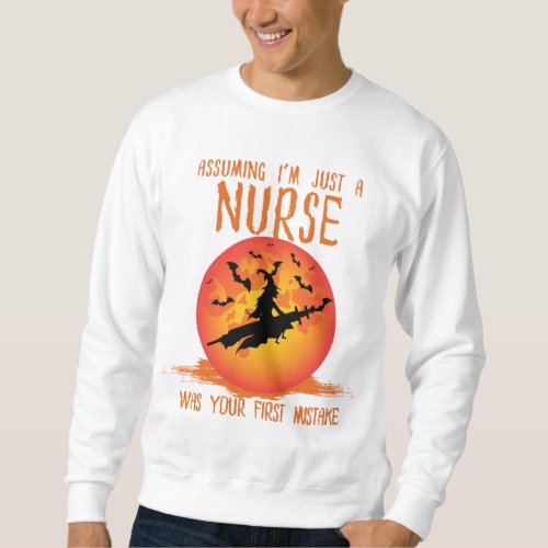 Assuming Im Just a Nurse Nurse  Sweatshirt