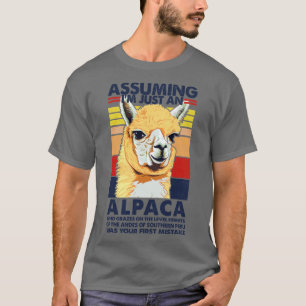 Assuming Im Just An Alpaca Alpaca Humor Design T-Shirt