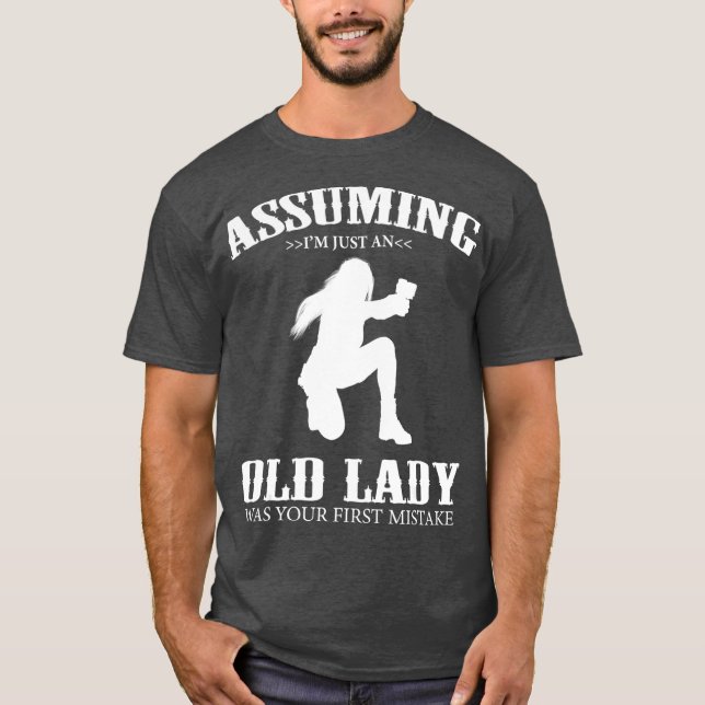 Assuming Im Just An Old Lady Gun Mistake  Gun T-Shirt (Front)