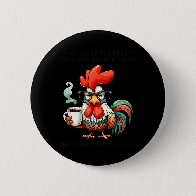 Assuming Im Just an Old Lady was Your First Button (Front)