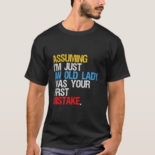 Assuming IM Just An Old Lady Was Your First Mista T_Shirt