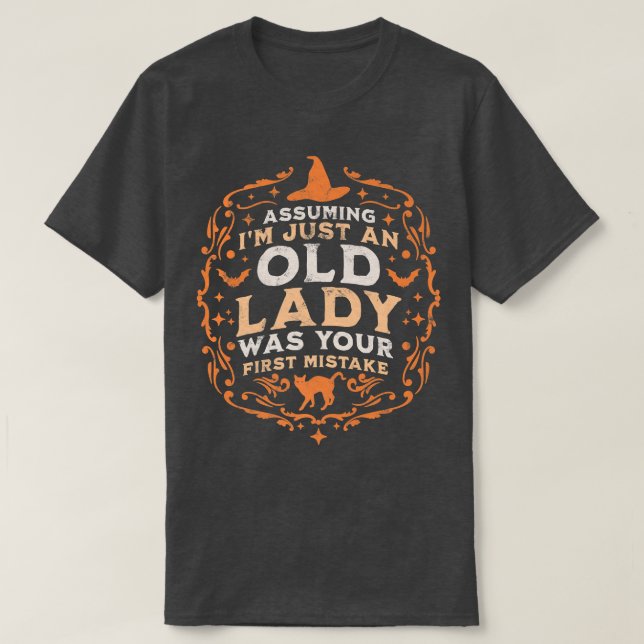 Assuming I'm Just An Old Lady Was Your First Mista T-Shirt (Design Front)