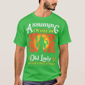 Assuming I'm Just An Old Lady Was Your First Mista T-Shirt