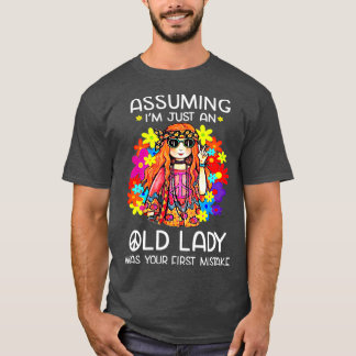 Assuming Im Just An Old Lady Was Your First T-Shirt