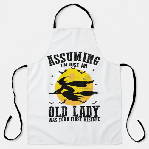 Assuming Im Just An Old Lady Was Your First Witch Apron