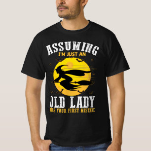 Assuming Im Just An Old Lady Was Your First Witch T-Shirt