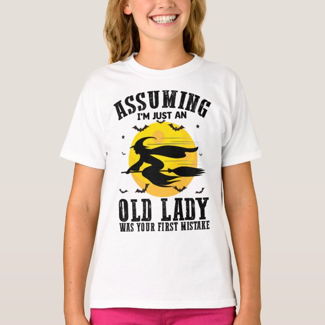 Assuming Im Just An Old Lady Was Your First Witch T-Shirt (Front)