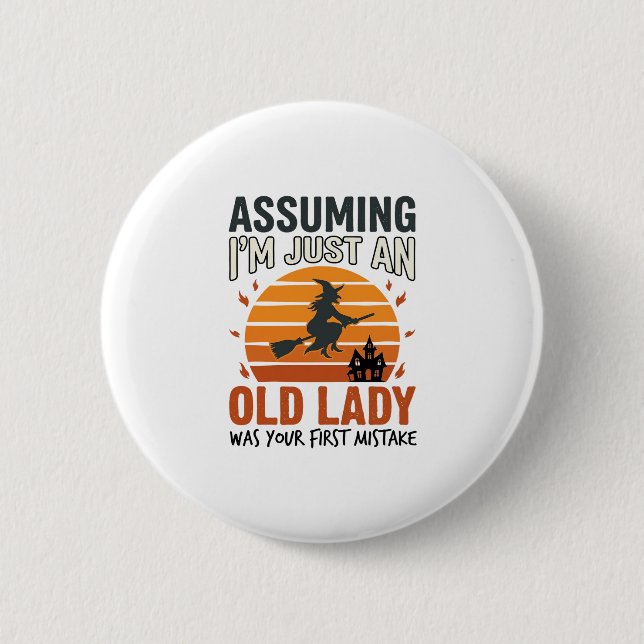 Assuming I'm Just an Old Lady Witch Halloween Desi Button (Front)